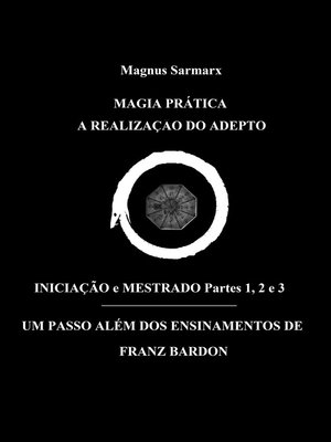 cover image of Magia Prática a Realização Do Adepto Iniciação e Mestrado Partes 1, 2 e 3